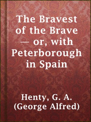 cover image of The Bravest of the Brave — or, with Peterborough in Spain